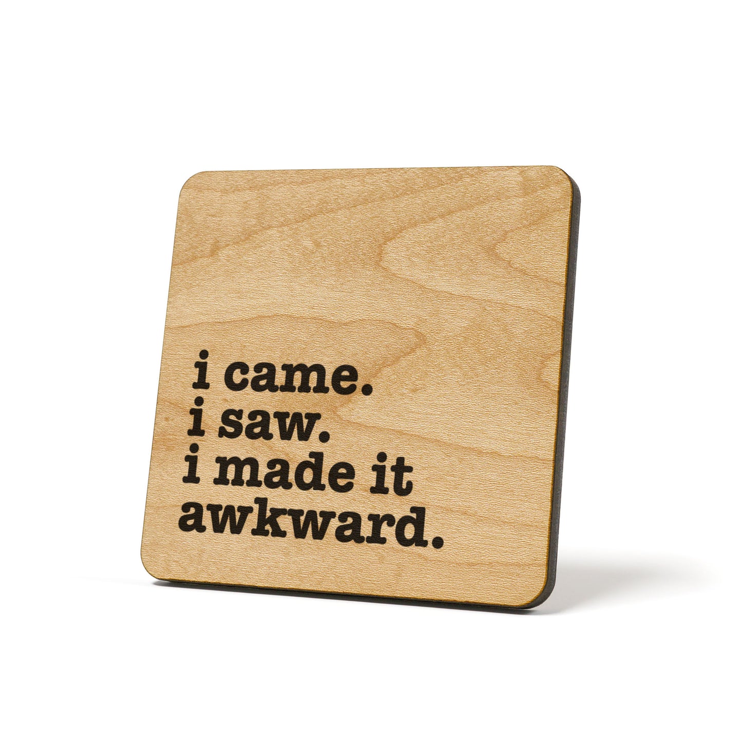 I Came I Saw I Made It Awkward Quote Coaster