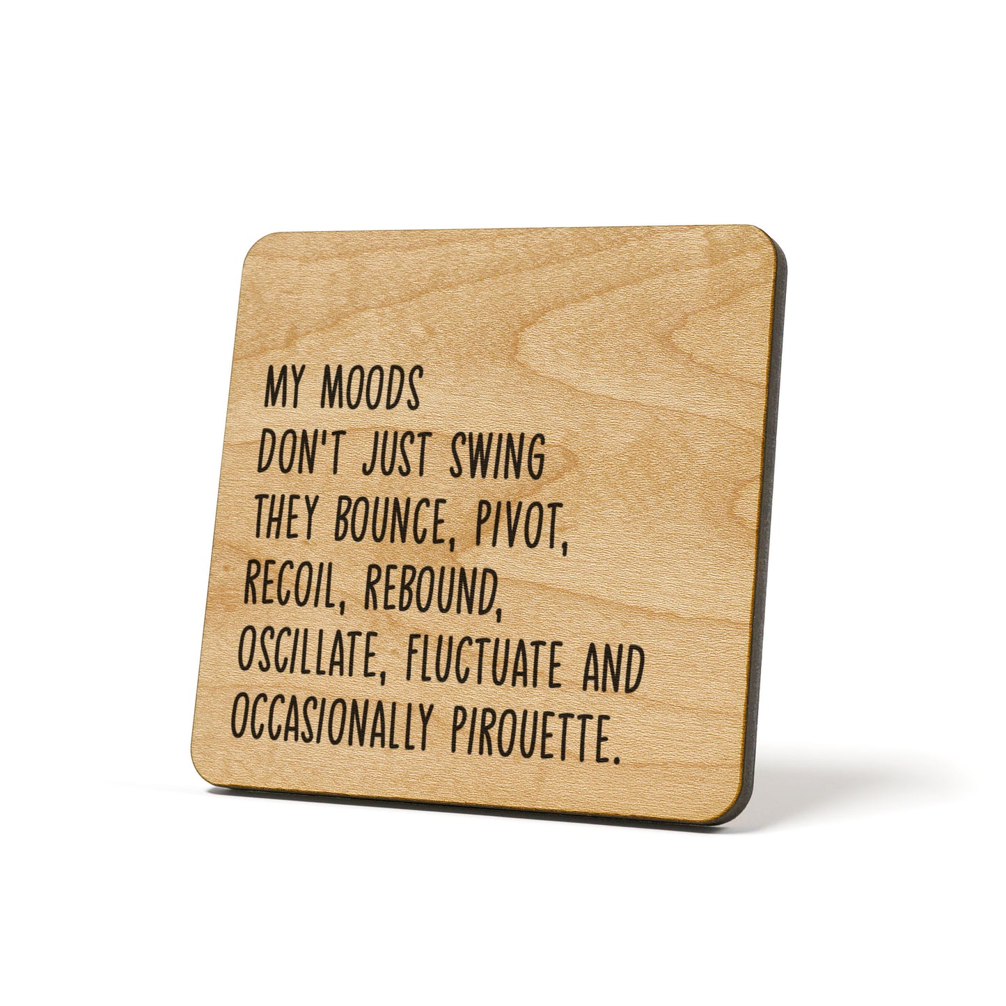 My moods don't just swing they bounce, ... Quote Coaster