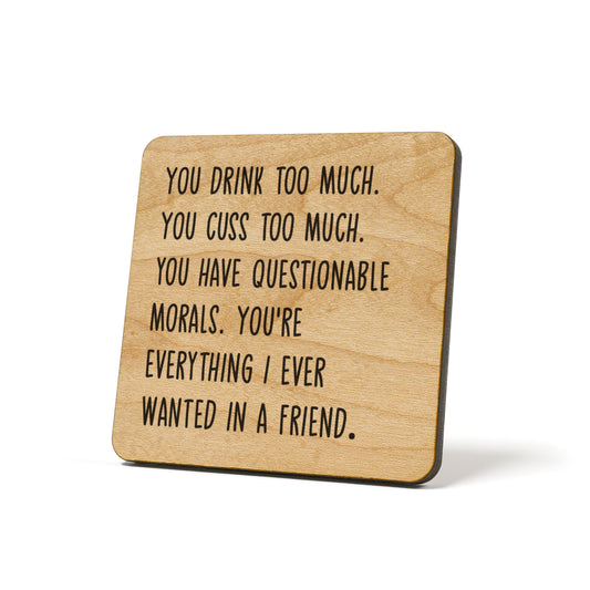 You drink too much. You cuss too much....  Quote Coaster