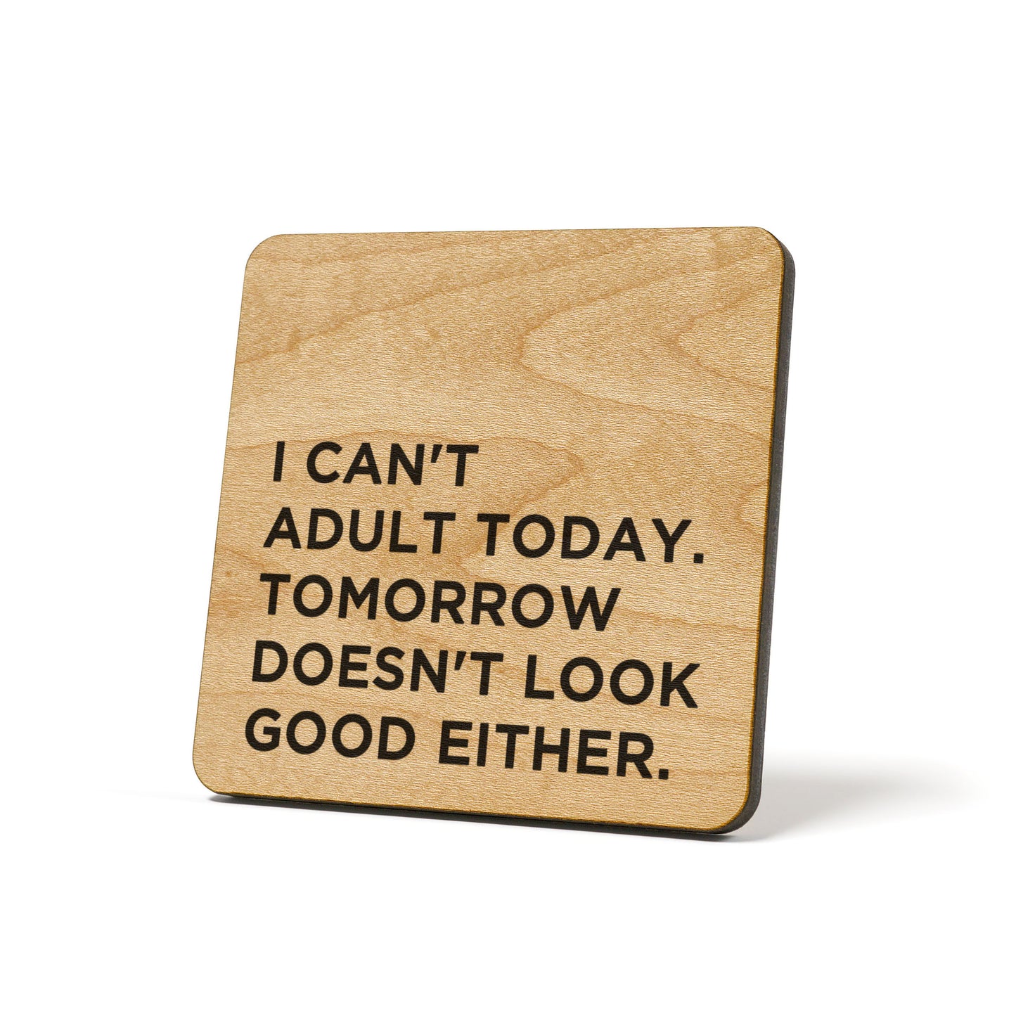 I can't adult today, tomorrow doesn't look good either Quote Coaster