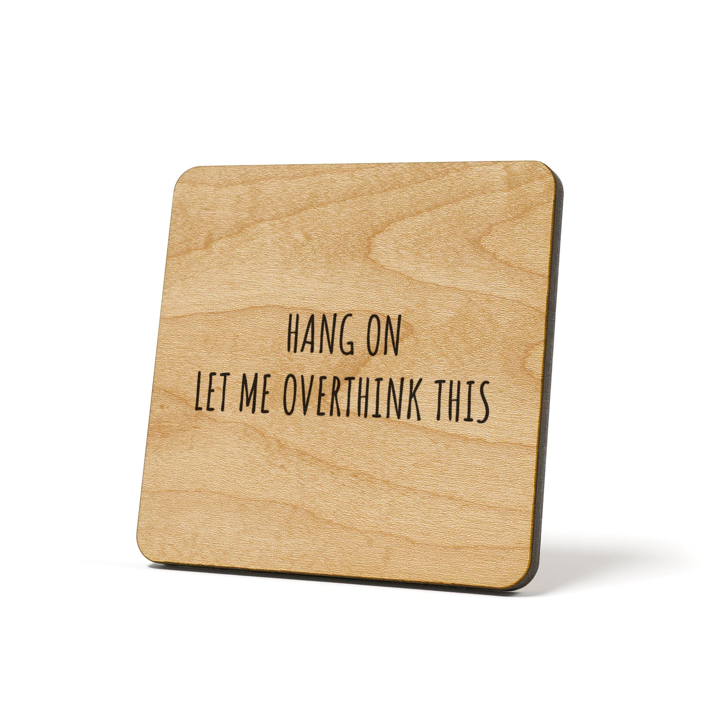 Hang on let me overthink this Quote Coaster