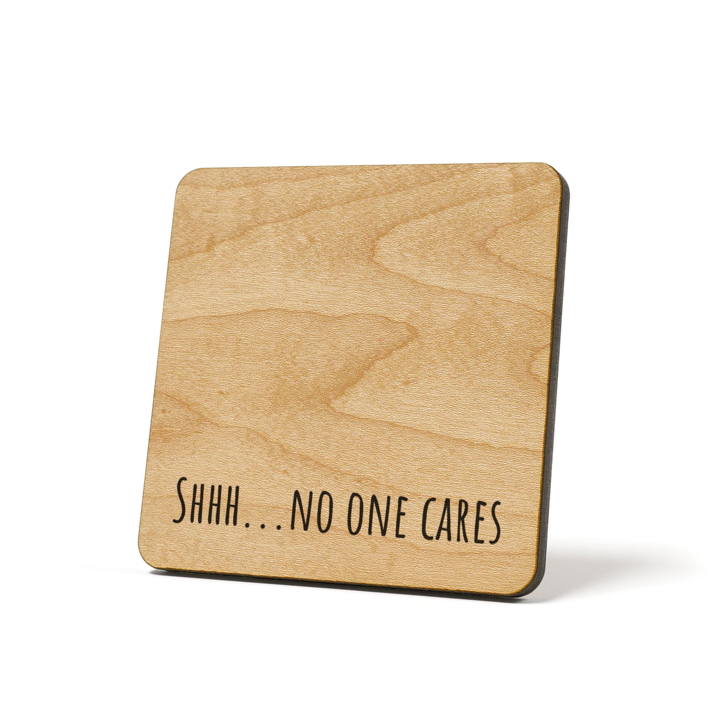Shhh...no one cares Quote Coaster