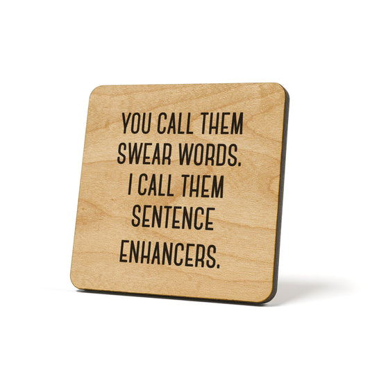 You can call them swear words. I call them sentence enhancers. Quote Coaster