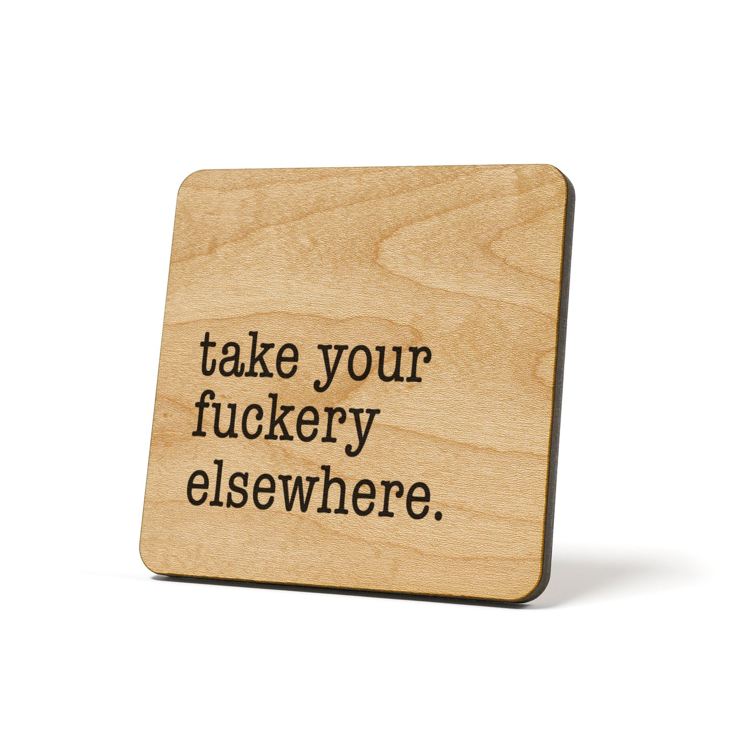 Take Your Fuckery Elsewhere Quote Coaster