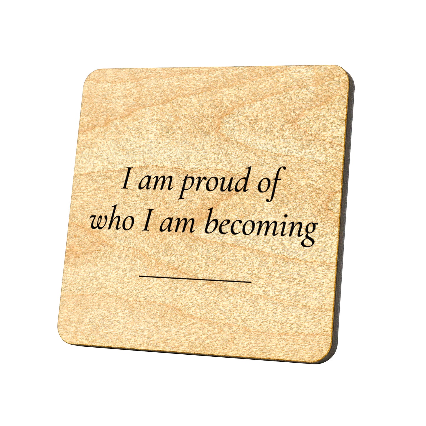 I Am Proud Of Who I Am Becoming Quote Coaster