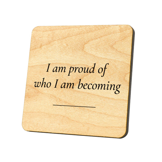 I Am Proud Of Who I Am Becoming Quote Coaster