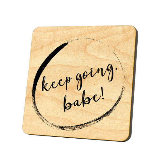 Keep Going, Babe! Quote Coaster