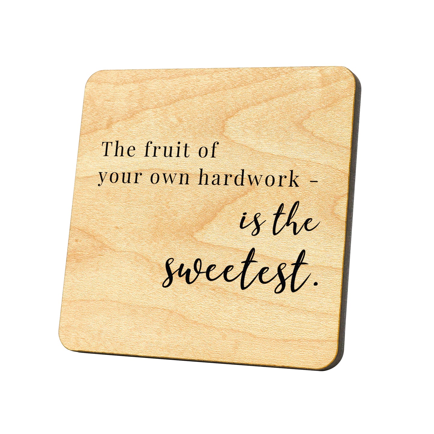 The Fruit Of Your Own Hardwork Is The Sweetest. Quote Coaster