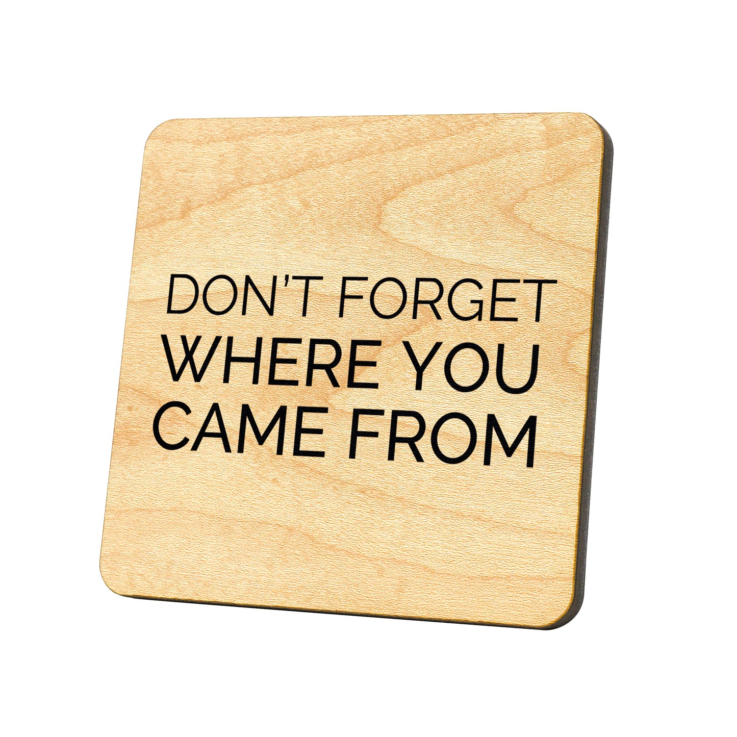 Don't Forget Where You Came From Quote Coaster
