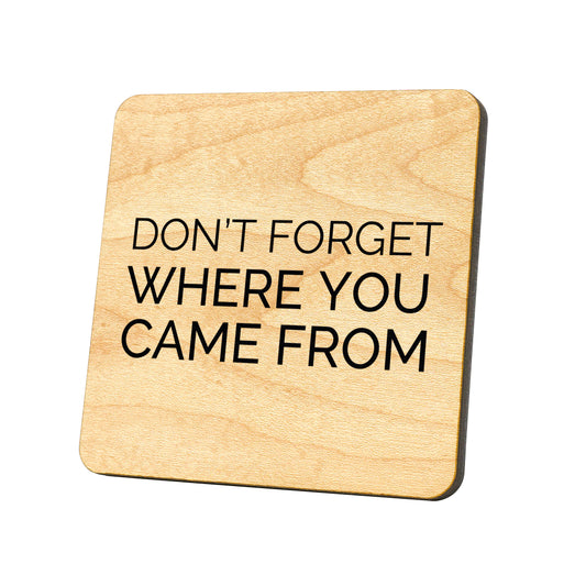 Don't Forget Where You Came From Quote Coaster