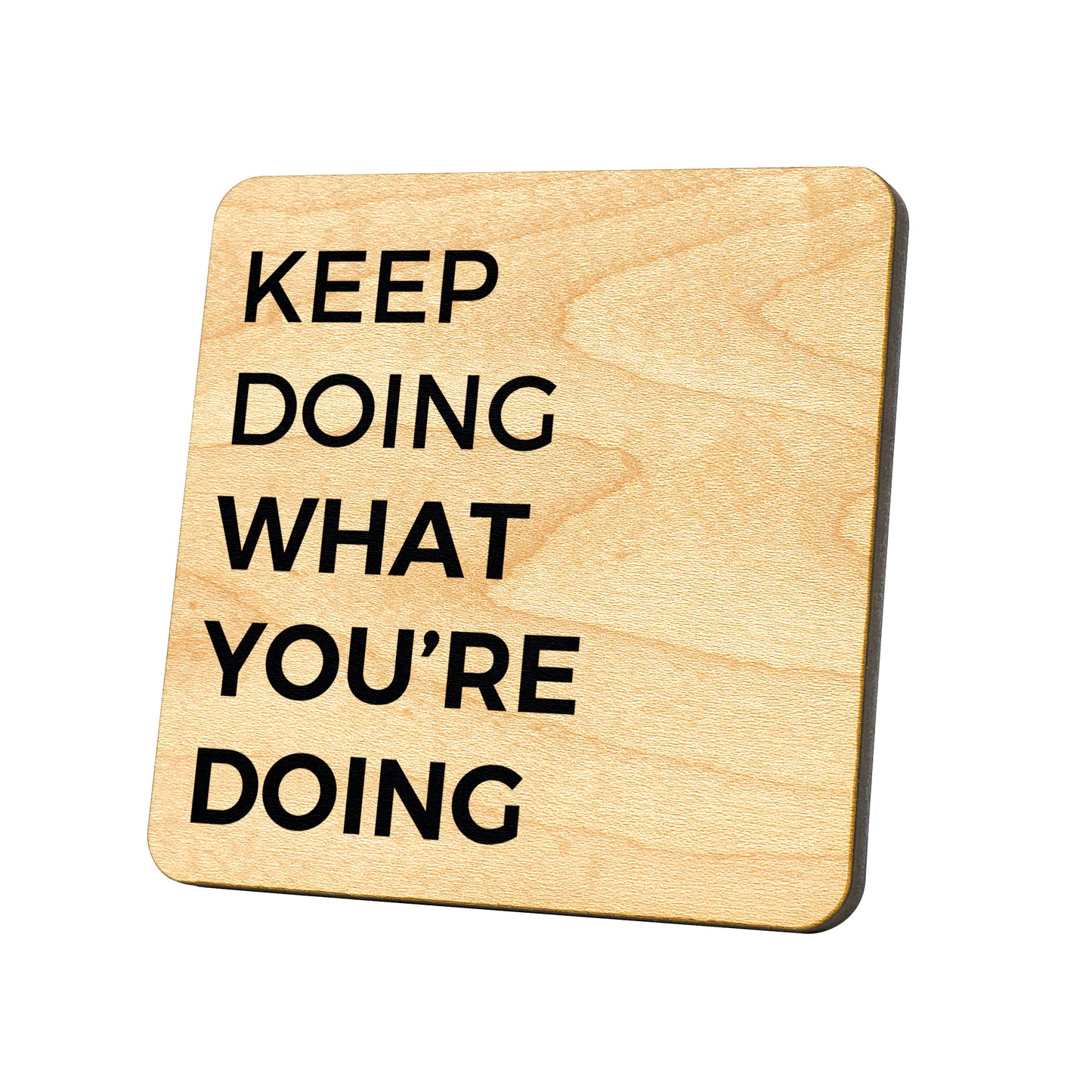 Keep Doing What You're Doing Quote Coaster
