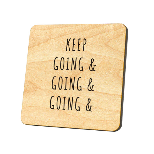 Keep Going & Going & Going & Going Quote Coaster