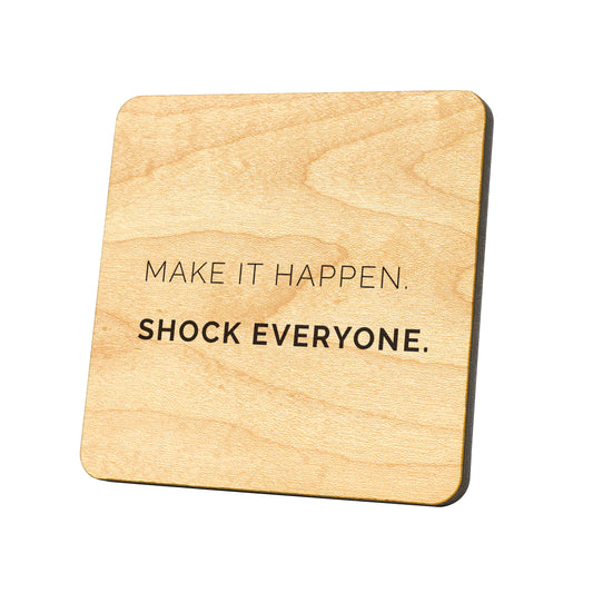 Make It Happen Shock Everyone Quote Coaster