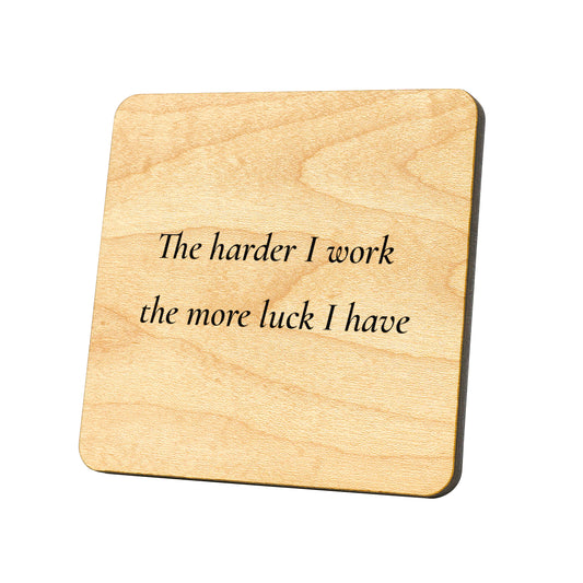 The Harder I Work The More Luck I Have Quote Coaster