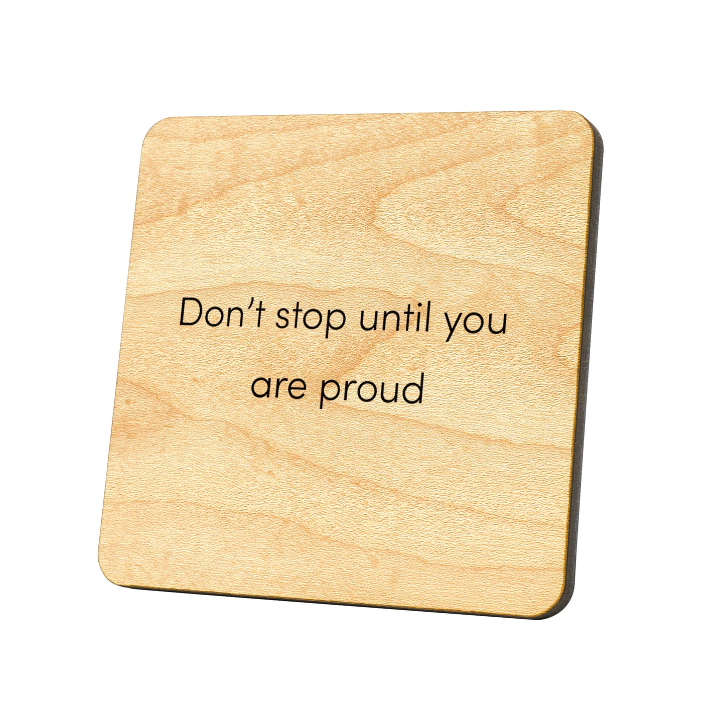 Don't Stop Until You Are Proud Quote Coaster