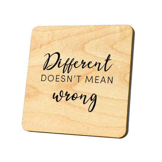 Different Doesn't Mean Wrong Quote Coaster