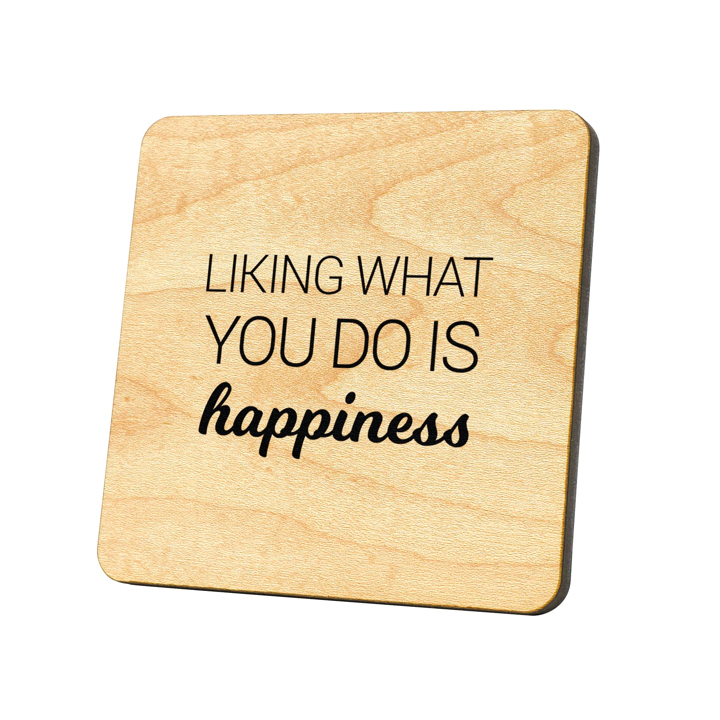Liking What You Do Is Happiness  Quote Coaster