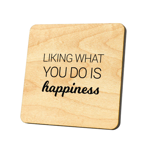 Liking What You Do Is Happiness  Quote Coaster
