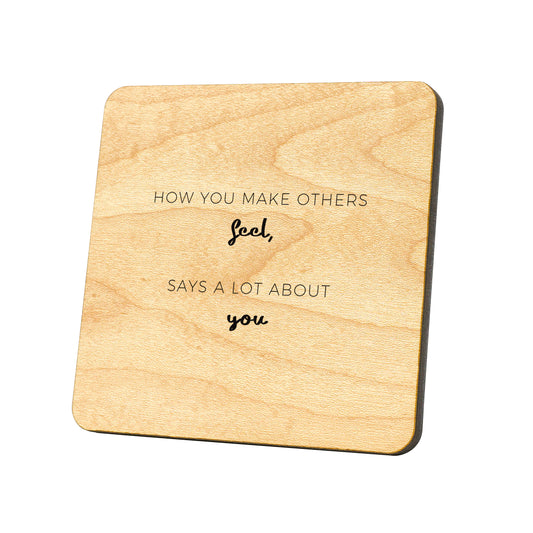How You Make Others Feel Says A Lot About You Quote Coaster