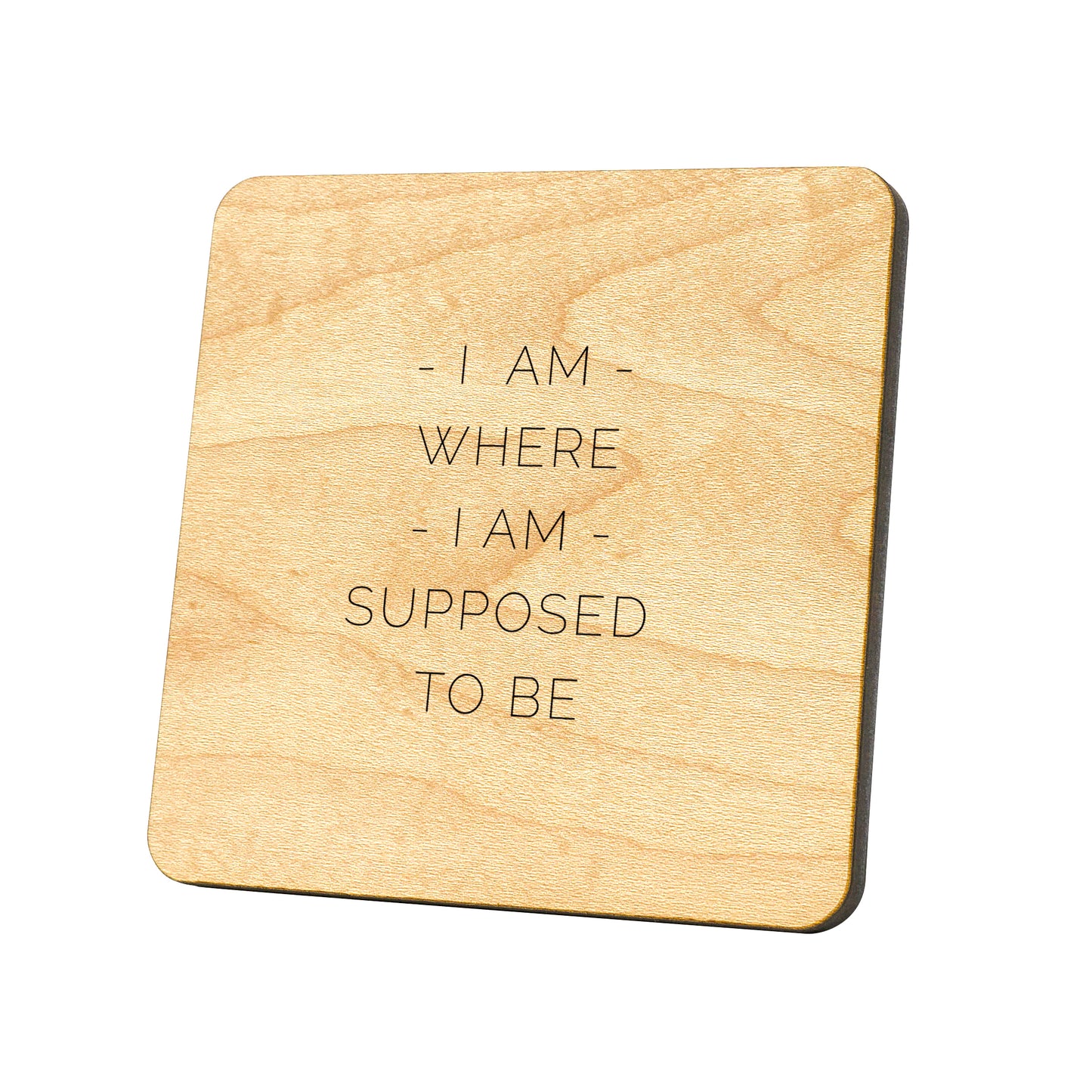 I Am Where I Am Supposed To Be Quote Coaster