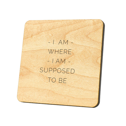 I Am Where I Am Supposed To Be Quote Coaster