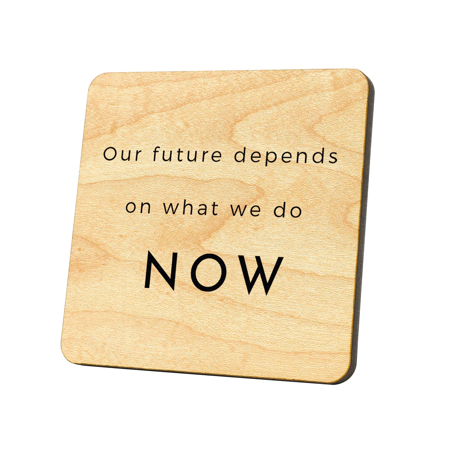 Our Future Depends On What We Do Now Quote Coaster