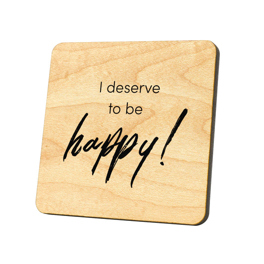 I Deserve To Be Happy Quote Coaster