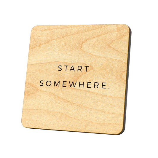 Start Somewhere Quote Coaster