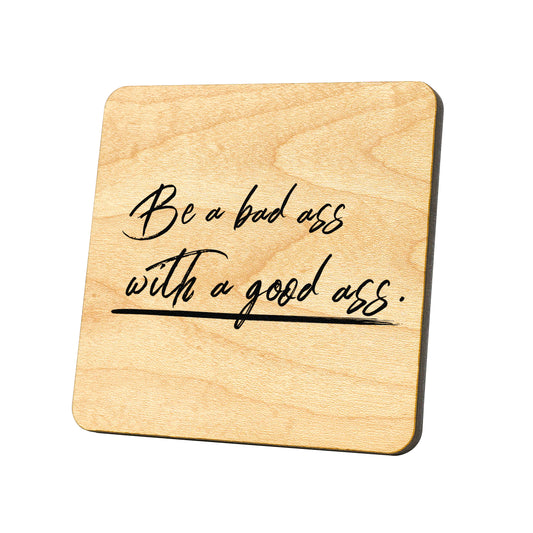Be A Badass With A Good Ass Quote Coaster