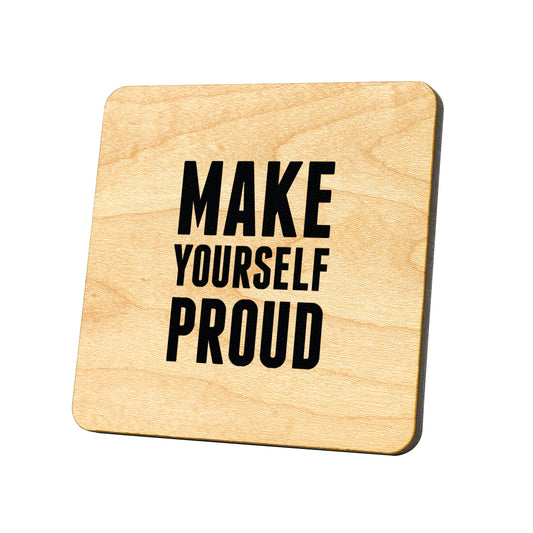 Make Yourself Proud Quote Coaster