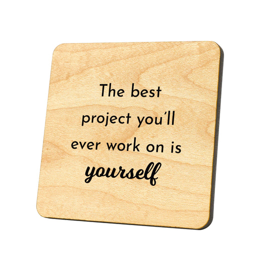 The Best Project You'll Ever Work On Is Yourself Quote Coaster