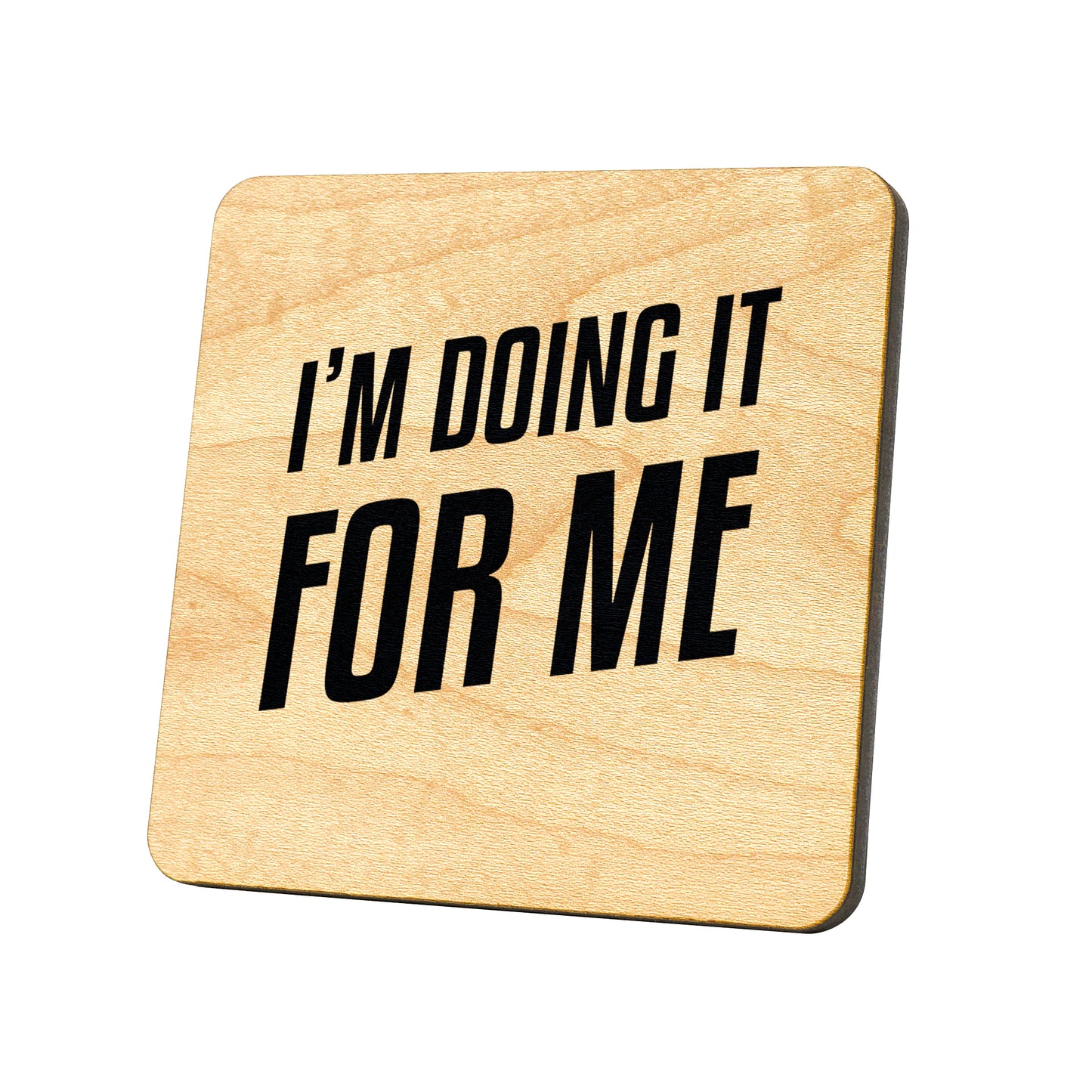 I'm Doing It For Me Quote Coaster