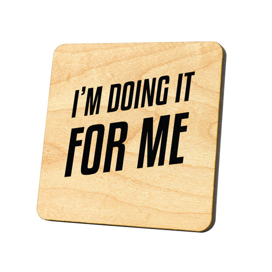 I'm Doing It For Me Quote Coaster