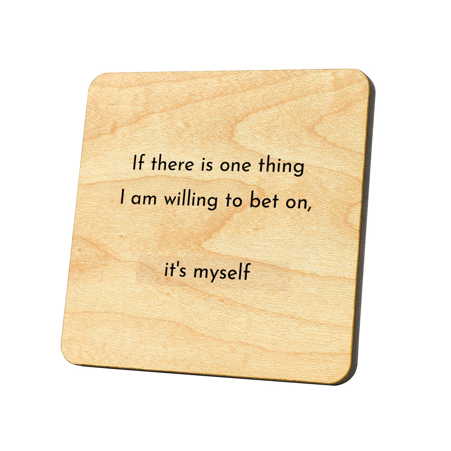 If There Is One Thing I Am Willing To Bet On, It's Myself Quote Coaster