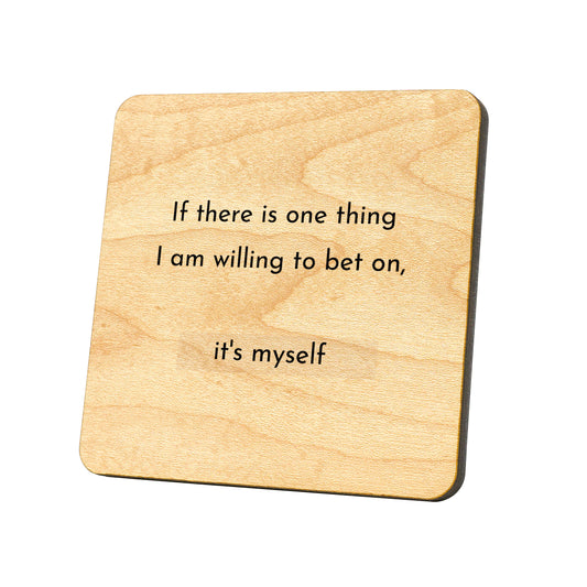 If There Is One Thing I Am Willing To Bet On, It's Myself Quote Coaster