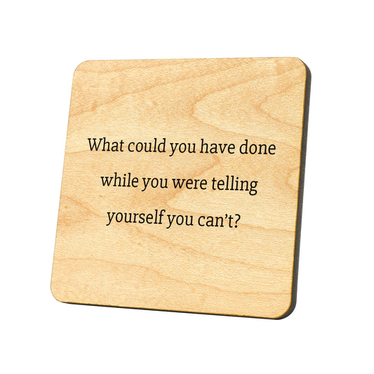 What Could You Have Done While You Were Telling  Quote Coaster