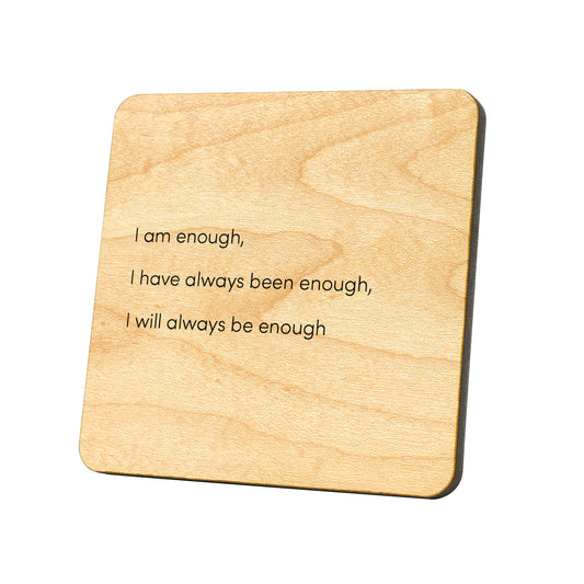 I Am Enough, I Have Always Been  Quote Coaster