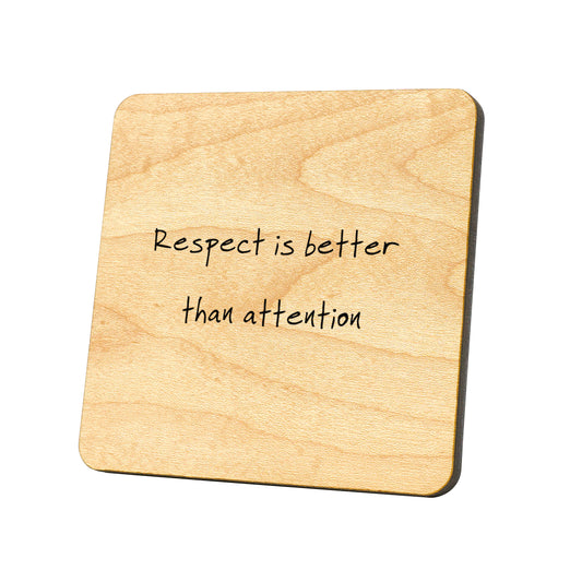 Respect Is Better Than Attention Quote Coaster