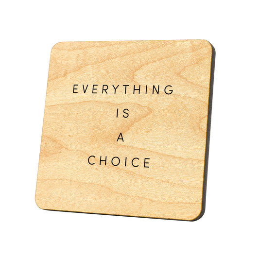Everything Is A Choice Quote Coaster