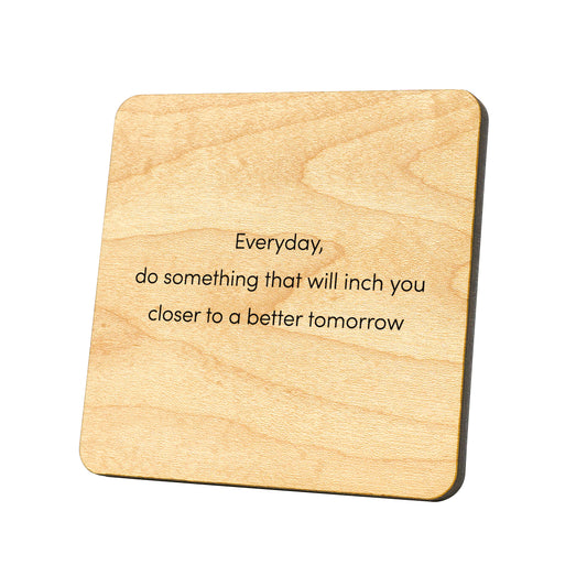 Everyday, Do Something That Will Inch You Closer To A Better Tomorrow Quote Coaster