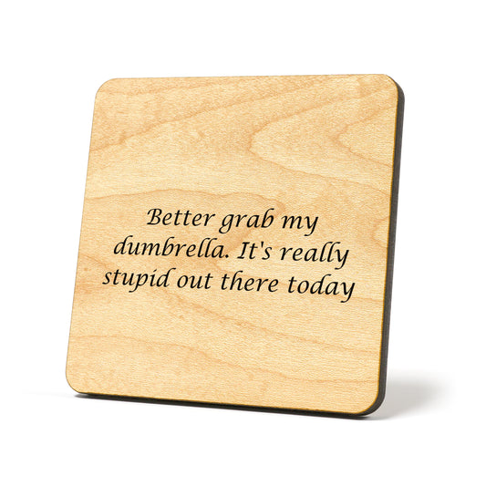 Better grab my dumbrella Quote Coaster