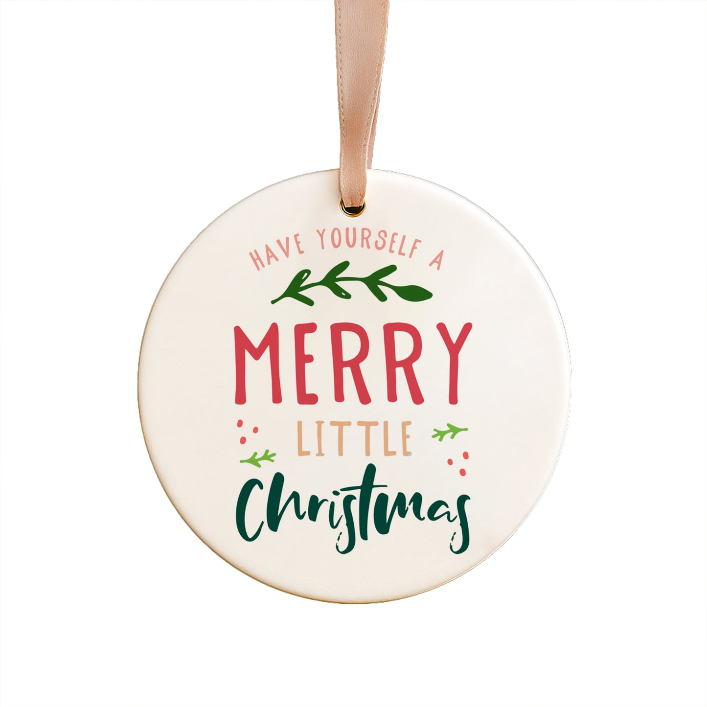Have Yourself A Merry Little Christmas Ceramic Ornament
