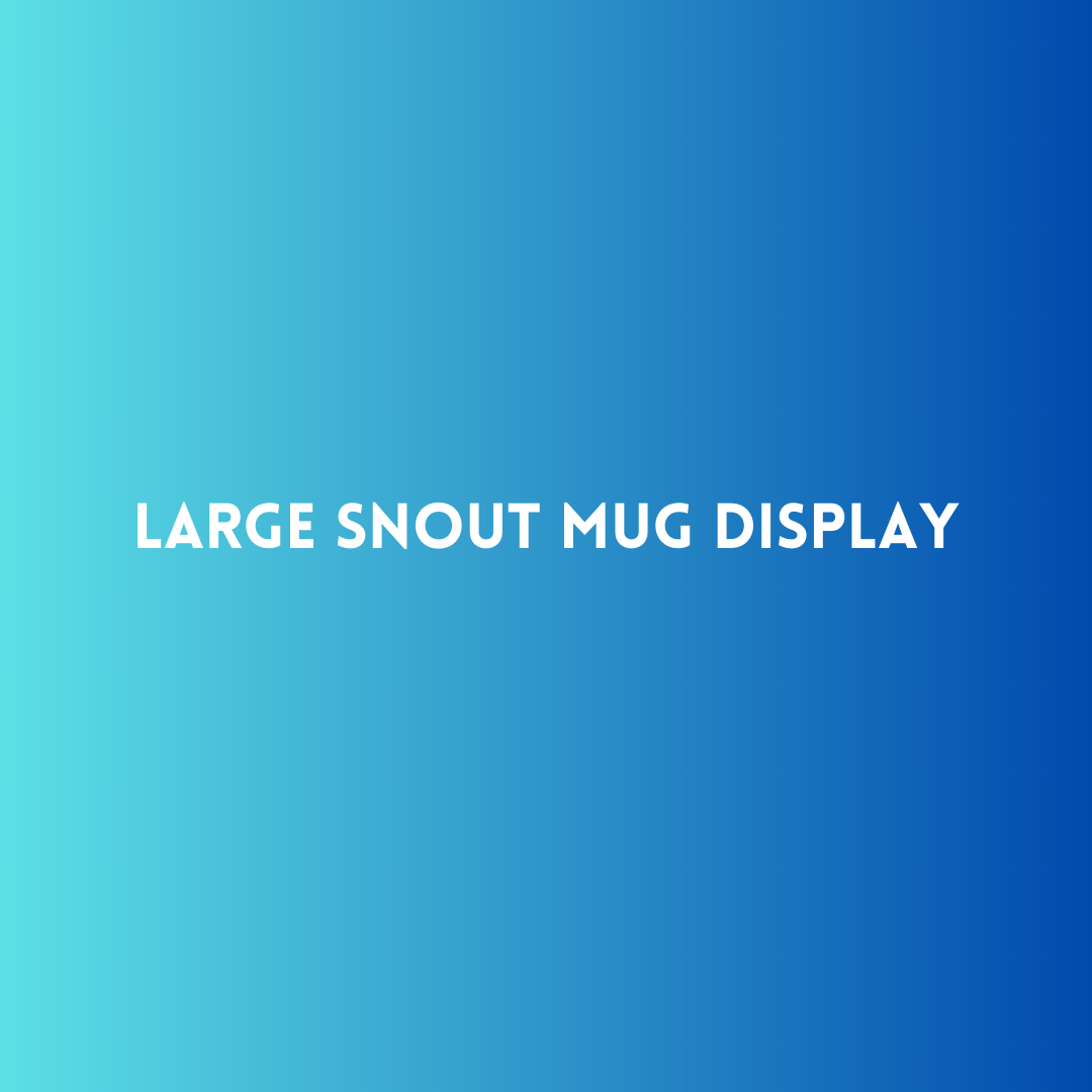 Large Snout Mug Display