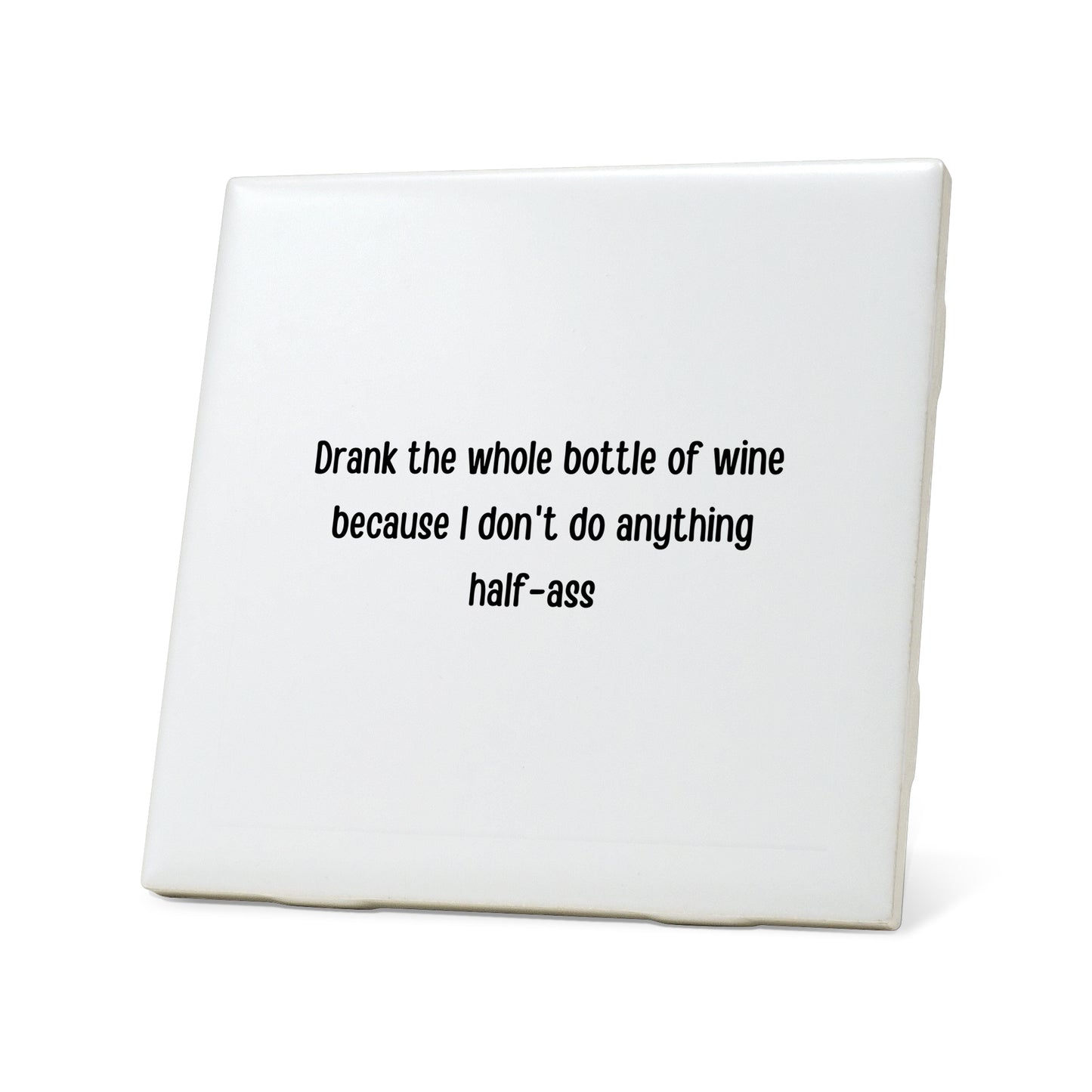 Drank the whole bottle Quote Coaster