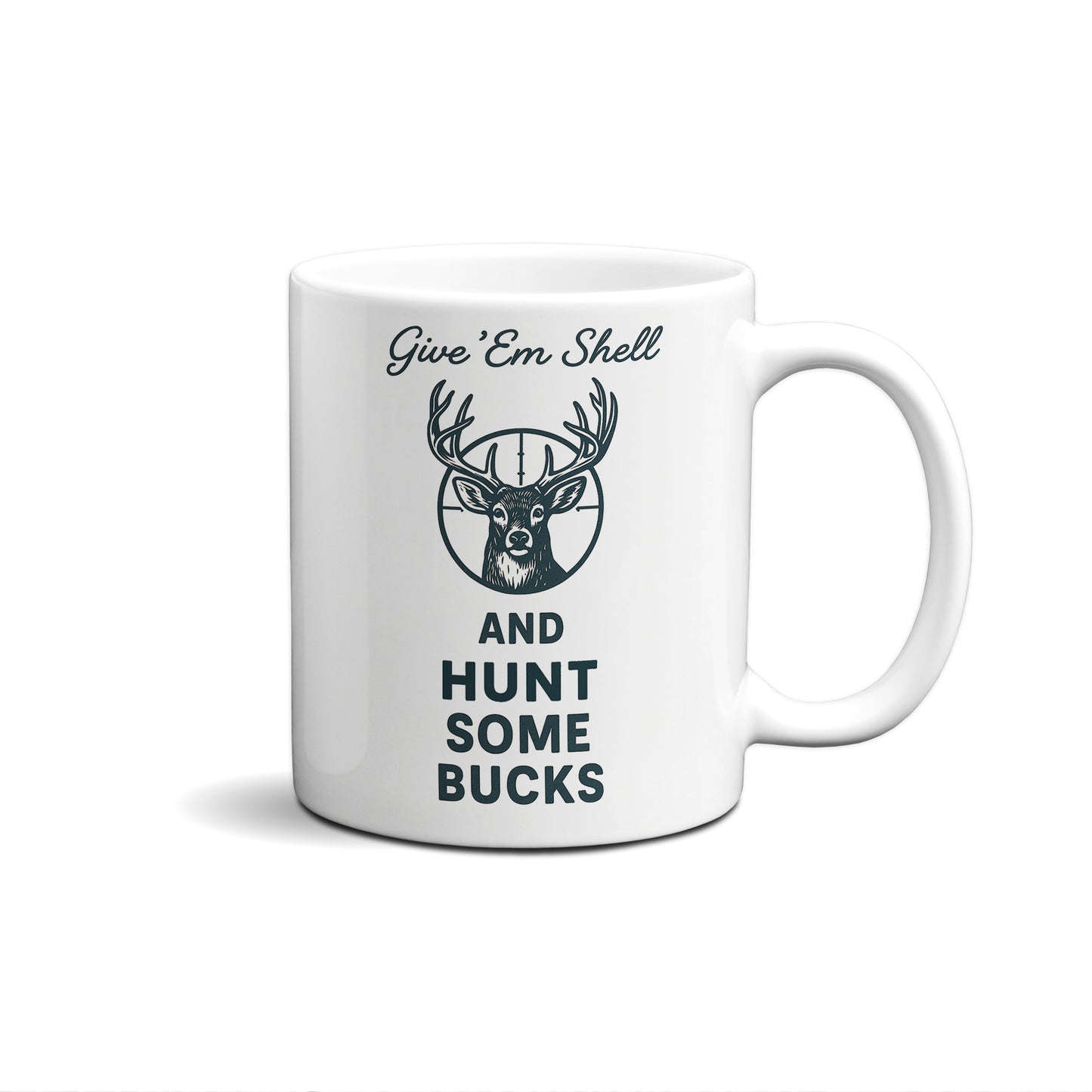 Give 'Em Shell And Hunt Some Bucks Graphic Mug