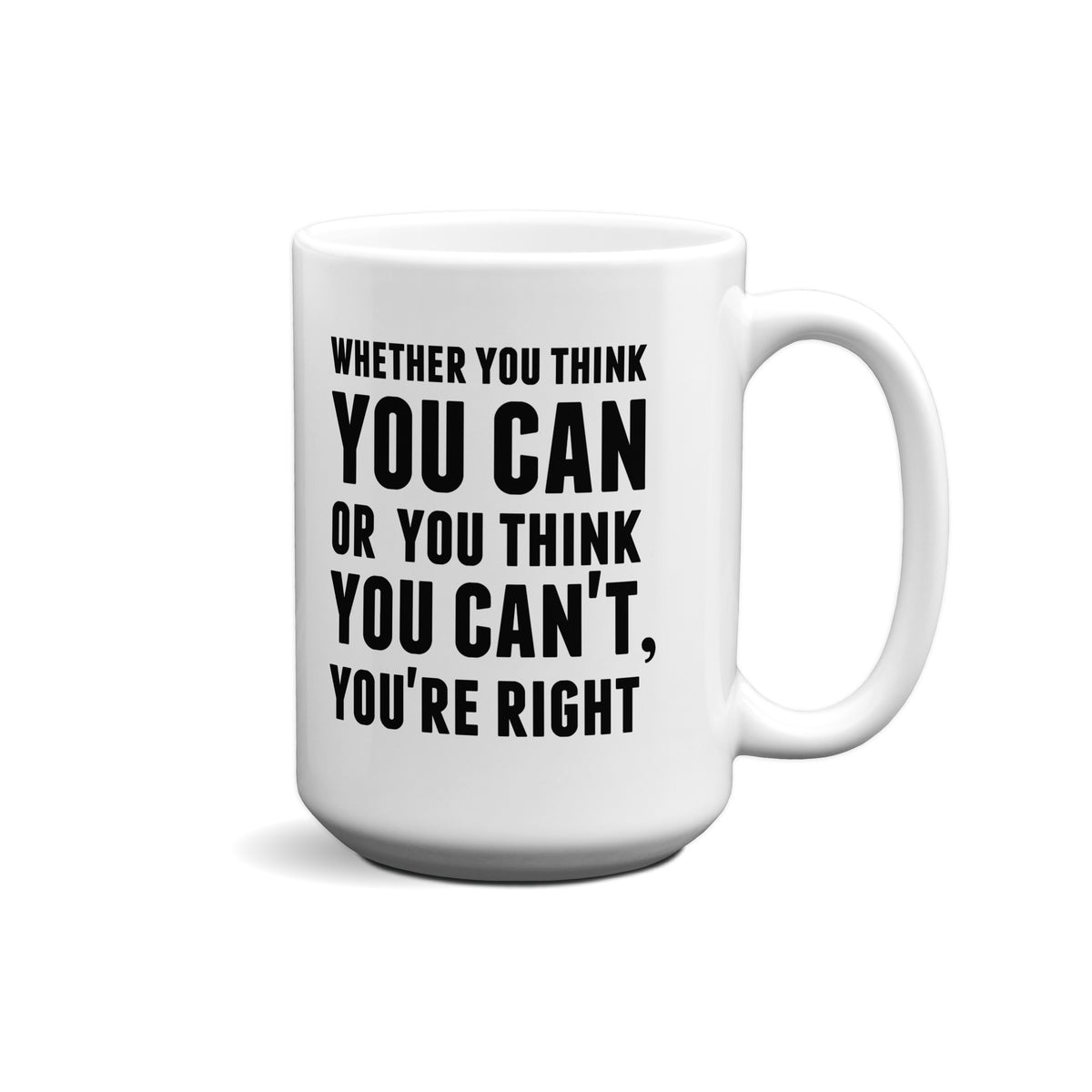Whether You Think You Can Or You Think You Can't, You're Right Quote Mug