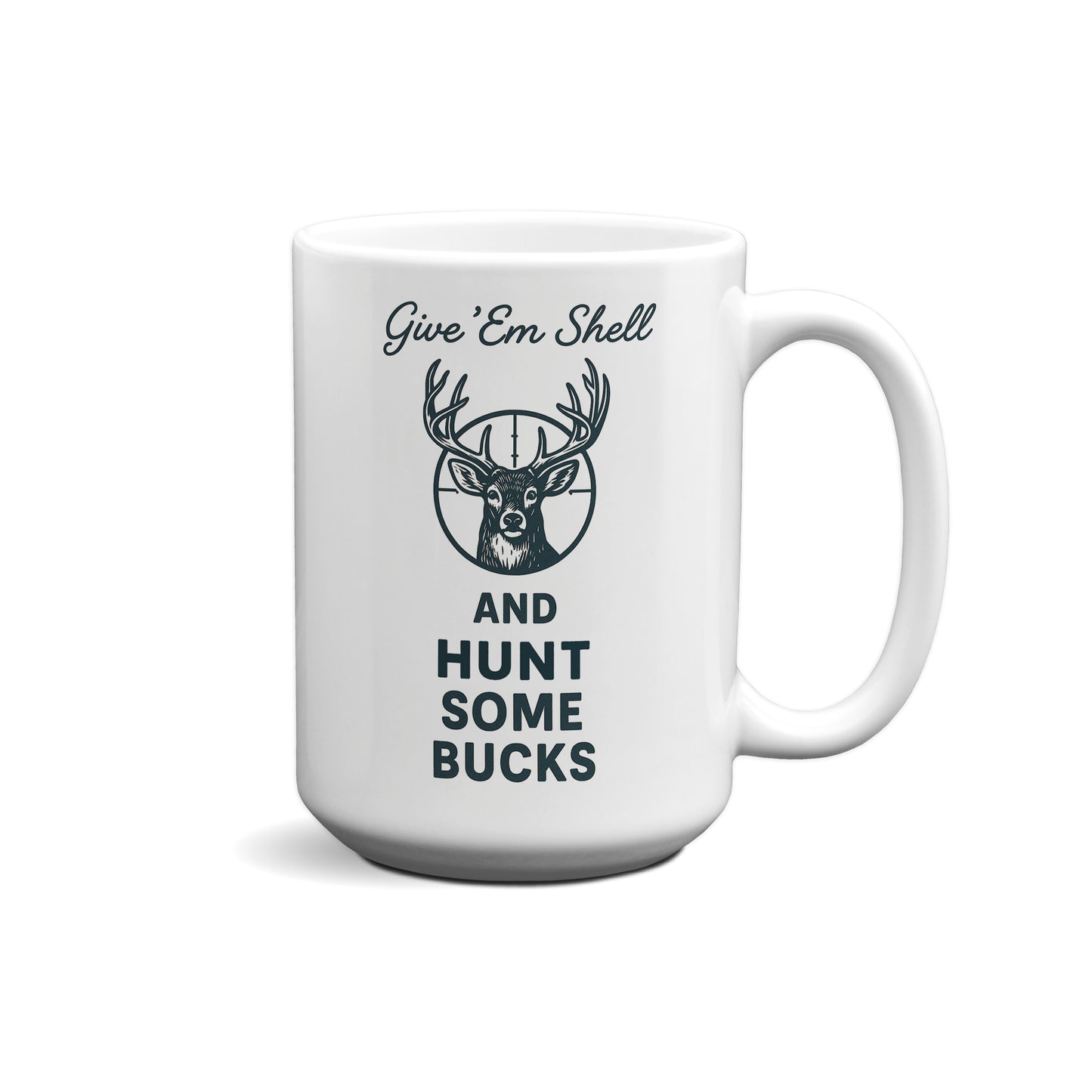 Give 'Em Shell And Hunt Some Bucks Graphic Mug