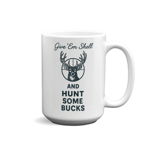 Give 'Em Shell And Hunt Some Bucks Graphic Mug