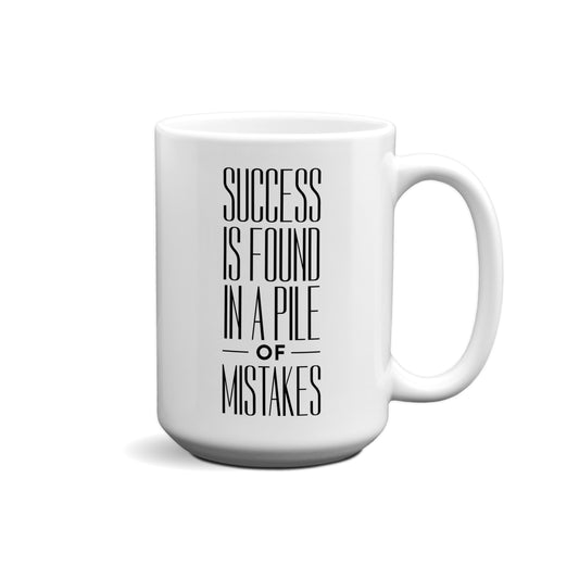 Success Is Found In A Pile Of Mistakes Quote Mug