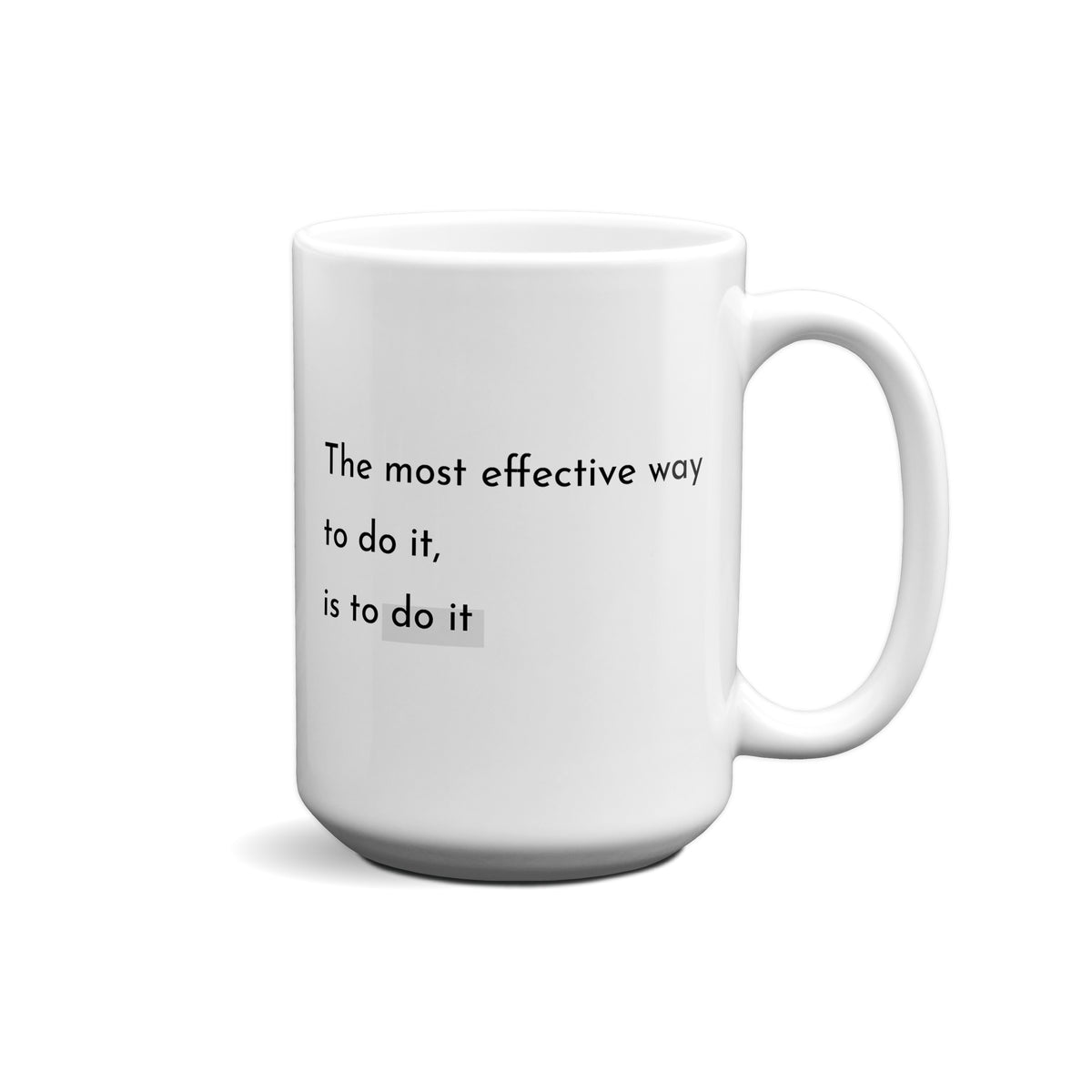 The Most Effective Way To Do It, Is To Do It Quote Mug